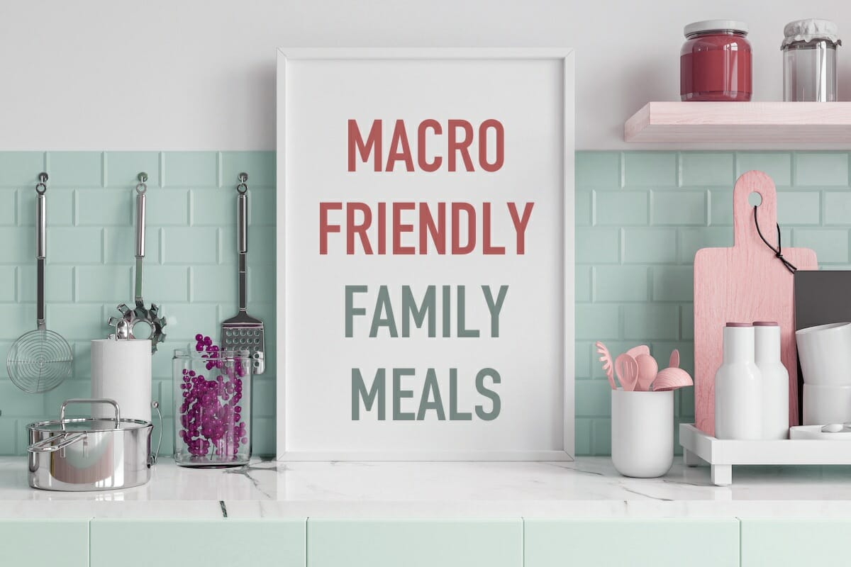 Macro-friendly family meals and dinners